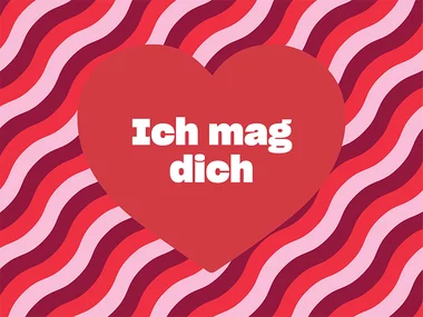 Ich mag dich!